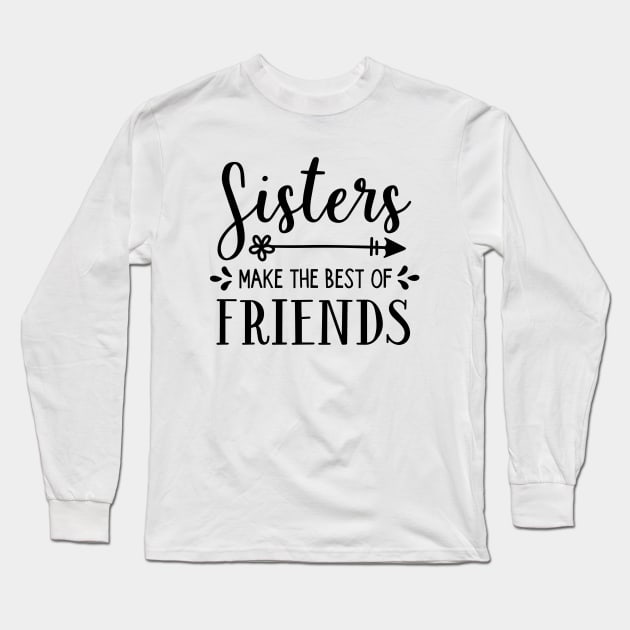 Family Series: Sisters Make the Best Friends Long Sleeve T-Shirt by Jarecrow 